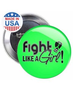 Fight Like a Girl Buttons for Non-Hodgkin's Lymphoma, Lyme Disease, Muscular Dystrophy 